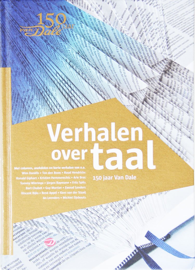 Verhalen Over Taal, 150 Jaar Van Dale is een verzamelbundel uit 2014 met medewerking van Jaap Parqui, Ewoud Sanders, Tommy Wieringa, Wim Daniels, Mariska Tjoelker, Kristien Hemmerechts, Lo Van Driel, Jos Swanenberg, Jorgen Raymann, Hugo Hoes, Ivana Plestina, Piet Van Sterkenburg, Nicolette Vosmeer, Nicoline Van Der Sijs, Laurens Hoevenaren, Kees Van Der Staaij, Michael Elias, Marja Verburg, Afshin Ellian, Rik Schutz, Frits Spits, Vincent Bijlo, Hans Heestermans, Jaap De Berg, Joop Van Der Horst, Arie Bras, Luc Devoldere, Marjan Arts, Corejanne Lemmens, Rene Appel, Harriet Van Wetten, Guido Geerts, Mathilde Jansen, Marianne Boogaard, Theo De Boer, Jeltje Zijlstra, Jaap De Groot, Vivien Waszink, Michel Eijsbouts, Ton Den Boon, Wendy Venhorst, Ronald Giphart, Wouter Van Wingerden, Guy Mortier, An Leenders, Annemiek Jetten, Ruud Hendrickx, Bart Chabot