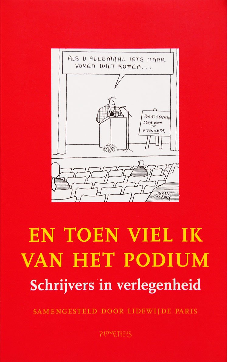 En Toen Viel Ik Van Het Podium, Schrijvers In Verlegenheid is een verzamelbundel uit 2007met medewerking van Lidewijde Paris, Thomas Rosenboom, Nicolien Mizee, Dirk Van Weelden, Marga Minco, Thomas Verbogt, Rascha Peper, Tsead Bruinja, Michael Frijda, Mensje Van Keulen, Moses Isegawa, Frans Pointl, Arnon Grunberg, Aneloes Timmerije, A.F.Th. Van Der Heijden, Nilgun Yerli, Bart Chabot, Gerbrand Bakker, Rascha Peper, Christiaan Weijts, Karin Amatmoekrim, Mensje Van Keulen, Geerten Meijsing, Tijs Goldschmidt, Annejet Van Der Zijl, Jan Van Mersbergen, Joost Zwagerman, Maarten 'T Hart, Nelleke Noordervliet, Ronald Giphart, Renate Dorrestein, Arnon Grunberg en Gerrit Krol