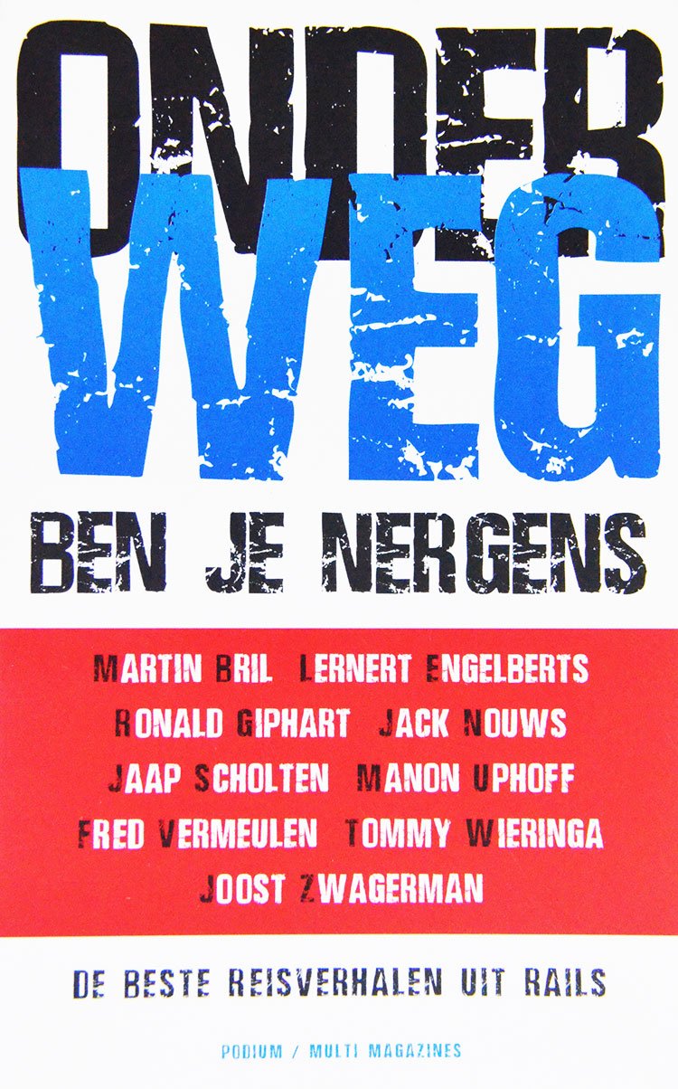 Onderweg Ben Je Nergens, De Beste Reisverhalen Uit Rails is een verzamelbundel uit 1999, met de volgende schrijvers: Jaap Scholten, Fred Vermeulen, Ronald Giphart, Tommy Wieringa, Lernert Engelberts, Fred Vermeulen, Martin Bril, Jack Nouws, Manon Uphoff en Joost Zwagerman.