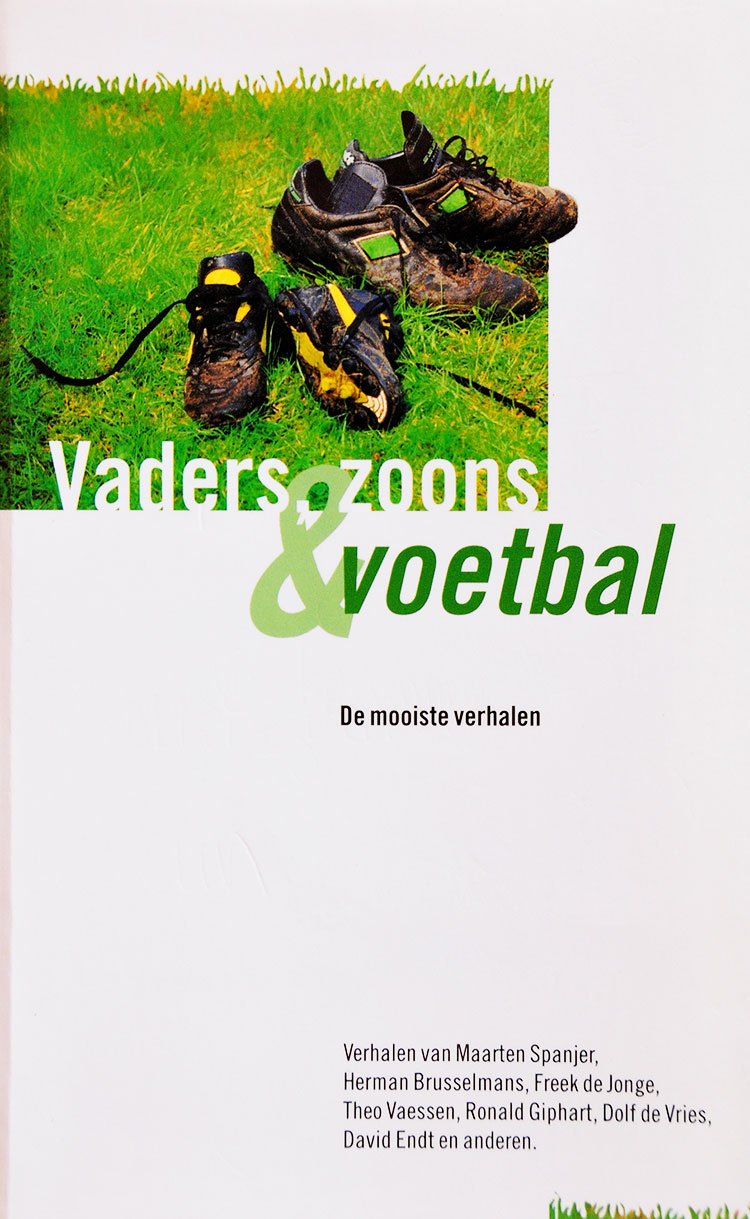 Literaire verhalenbunder over Voetbal met de naam Vaders, Zoons & Voetbal, De Mooiste Verhalen. Met verhalen van Maarten Spanjer, Dolf De Vries, Nick Hornby, Herman Brusselmans, Henk Van Bakel, David Endt, Freek De Jonge, Bert Hiddema, Theo Vaessen, Ronald Giphart en Hans Van Echtelt.